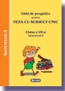 Ghid de pregatire pentru Teza cu Subiect Unic 2008. Matematica - Clasa a VII-a. Semestrul II