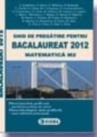Ghid de pregatire pentru BACALAUREAT 2012 - MATEMATICA M2 Ghid de pregatire pentru BACALAUREAT 2012 - MATEMATICA M2