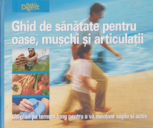 Ghid de sanatate pentru oase, muschi si articulatii. Un plan pe termen lung pentru a va mentine suplu si activ
