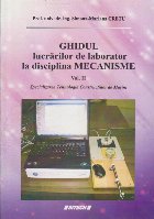 Ghidul Lucrarilor de Laborator la Disciplina MECANISME, Volumul al II-lea