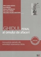 Ghidul penal al omului de afaceri. Consecinte penale ale activitatii economice ilicite