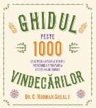 Ghidul vindecarilor. Peste 1000 de remedii naturale pentru prevenirea si tratarea afectiunilor comune