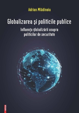 Globalizarea şi politicile publice : influenţa globalizării asupra politicilor de securitate