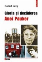 Gloria si decaderea Anei Pauker Gloria si decaderea Anei Pauker