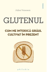 Glutenul. Cum ne intoxica graul cultivat in prezent