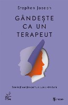 Gândeşte ca un terapeut : şase lecţii esenţiale pentru a duce o viaţă bună Gândeşte ca un terapeut : şase lecţii esenţiale pentru a duce o viaţă bună