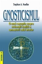 Gnosticismul. O noua conceptie asupra stravechii traditii a cunoasterii eului interior