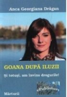 coperta Goana dupa iluzii. Si totusi, am invins drogurile!