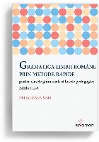 Gramatica limbii române prin metode rapide pentru clasele gimnaziale şi liceele pedagogice