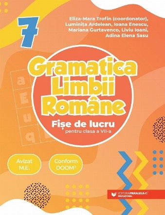 Gramatica Limbii Române : fişe de lucru pentru clasa a VII-a,pe lecţii şi unităţi de învăţare, cu itemi şi teste de evaluare