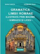 Gramatica limbii române ilustrată prin maxime : gimnaziu şi liceu