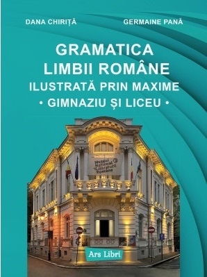 Gramatica limbii române ilustrată prin maxime : gimnaziu şi liceu