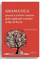 Gramatica practică a limbii române prin explicaţii teoretice şi fişe de lucru