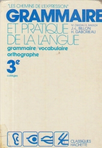 Grammaire et pratique de la langue - grammaire / vocabulaire / orthographe, 3e colleges