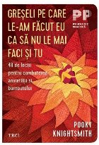 Greşeli pe care le-am făcut eu ca să nu le mai faci şi tu : 48 de lecţii pentru combaterea anxietăţii �