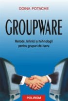 Groupware. Metode, tehnici si tehnologii pentru grupuri de lucru