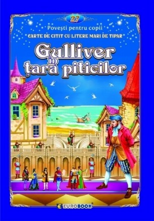 Gulliver în ţara piticilor : poveşti pentru copii,carte de citit cu litere mari de tipar