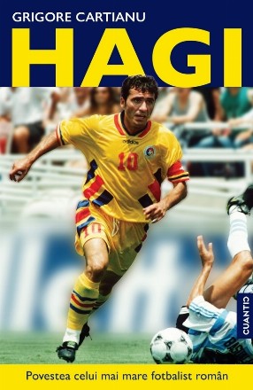 Hagi : povestea celui mai mare fotbalist român din istorie