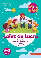 Hai la grădi! Limbă și comunicare – Științe – Om și societate. Caiet de lucru. 2-3 ani