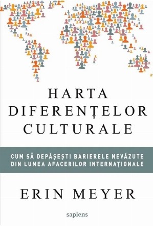 Harta diferenţelor culturale : cum să depăşeşti barierele nevăzute din lumea afacerilor internaţionale