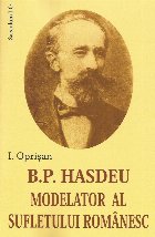 B.P. Hasdeu. Modelator al sufletului romanesc