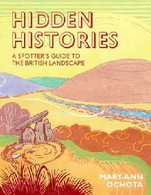 Hidden Histories: A Spotter's Guide to the British Landscape