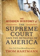 Hidden History of the Supreme Court and the Betrayal of Amer