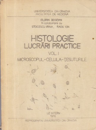 Histologie. Lucrari practice, Volumul I - Microscopul. Celula. Tesuturile