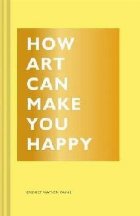 How Art Can Make You Happy How Art Can Make You Happy