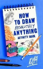 coperta How to Draw Absolutely Anything Activity Book