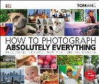 How to Photograph Absolutely Everything