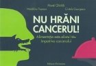 Nu hrani cancerul! Alimentatia este aliatul tau impotriva cancerului
