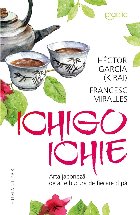 Ichigo-Ichie.Arta japoneză de a te bucura de ﬁecare clipă