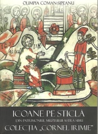 Icoane pe sticla din patrimoniul Muzeului Astra Sibiu - Colectia Cornel Irimie
