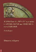 Icons from the 10th-13th centuries in stone, bone and ceramics from Ukraine : a catalogue
