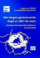 Idei despre geoeconomie după un sfert de secol : România între Republica Moldova şi restul lumii