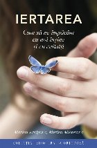 Iertarea : cum să ne împăcăm cu noi înşine şi cu ceilalţi