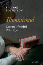 Iluminismul : în căutarea fericirii,1680-1790