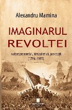 Imaginarul revoltei : autoreprezentări, simbolistică, percepţii,(1784-1989)