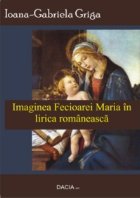 Imaginea Fecioarei Maria in lirica romaneasca Imaginea Fecioarei Maria in lirica romaneasca