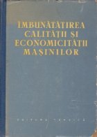 Imbunatatirea calitatii si economicitatii masinilor