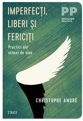 Imperfecţi, liberi şi fericiţi : practici ale stimei de sine