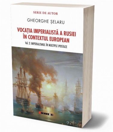 Imperialismul în multiple ipostaze - Vol. 2 (Set of:Vocaţia imperialistă a Rusiei în contextul europeanVol. 2)