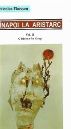 Inapoi la Aristarc - Reevaluari critice, Volumul al II-lea - Caderea in timp