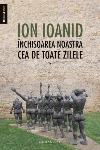 Inchisoarea noastra cea de toate zilele, vol. I 1949, 1952-1954
