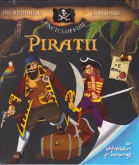 Incredibila enciclopedie Larousse - Piratii (cu abtibilduri si surprize)