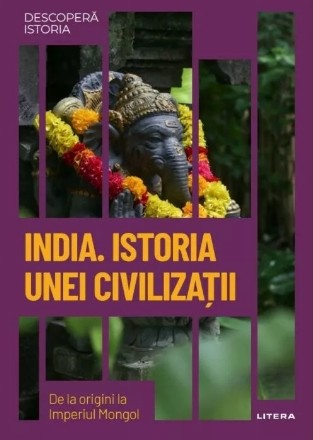 India : istoria unei civilizaţii,de la origini la Imperiul Mongol