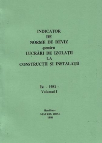 Indicator de norme de deviz pentru lucrari de izolatii la constructii si instalatii - Iz - 1981 ( 2 volume )