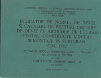 Indicator de norme de deviz si catalog de preturi unitare de deviz pe articole de lucrari pentru constructii miniere si montaje in subteran. C.M.1982 (volumul I - Constructii miniere, Partea I-i. Uz intern. Editia septembrie 1982)
