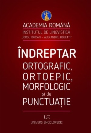 Indreptar ortografic, ortoepic, morfologic si de punctuatie